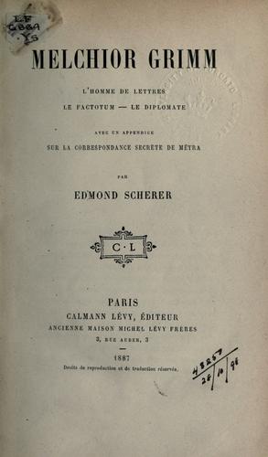 Cover for Melchior Grimm, l'homme de lettres, lec factotum, le diplomate [par] Edmond Scherer.