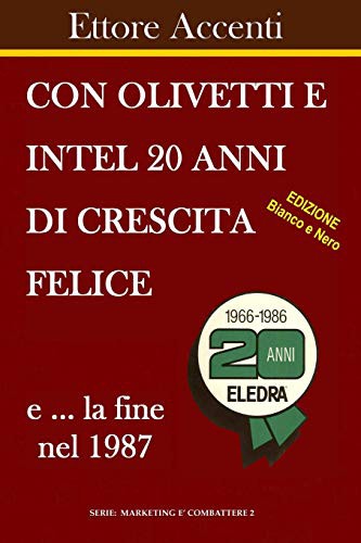 Cover for Con Olivetti e Intel 20 anni di crescita felice e la fine nel 1987