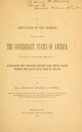 Cover for A refutation of the charges against the Confederate States of America of having authorized the use of explosive and poisoned musket and rifle balls during the late civil war of 1861-65.