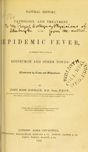 Cover for Natural history, pathology, and treatment of the epidemic fever : at present prevailing in Edinburgh and other towns, illustrated by cases and dissections
