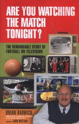 Cover for Are You Watching The Match Tonight The Remarkable Story Of Football On Television