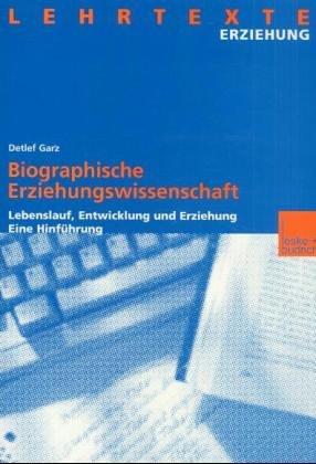 Cover for Biographische Erziehungswissenschaft. Lebenslauf, Entwicklung und Erziehung. Eine Hinführung.