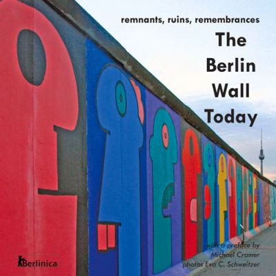 Cover for The Berlin Wall Today Remnants Ruins And Remembrances