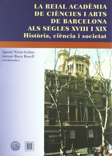 Cover for La Reial Acadèmia de Ciències i Arts de Barcelona als segles XVIII i XIX