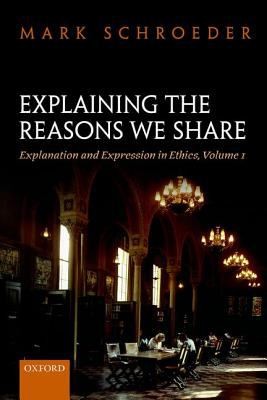 Cover for Explaining The Reasons We Share Explanation And Expression In Ethics