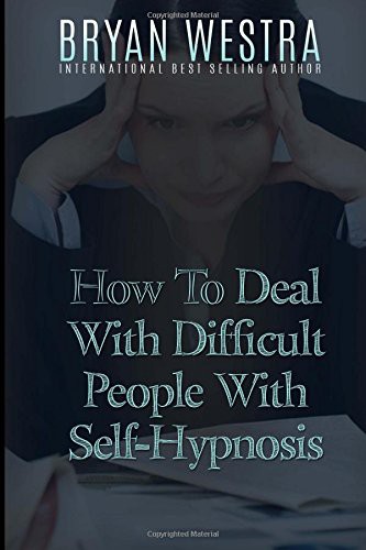 Cover for How To Deal With Difficult People With Self-Hypnosis