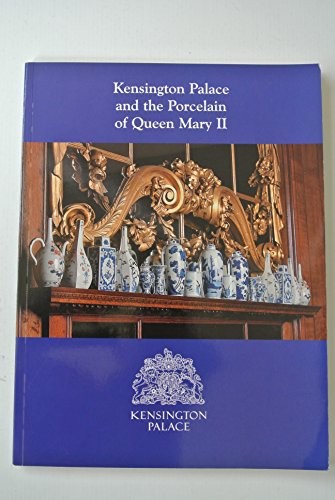 Cover for Kensington Palace and the porcelain of Queen Mary II