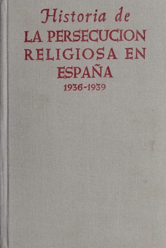 Cover for Historia de la persecucio n religiosa en Espa na, 1936-1939