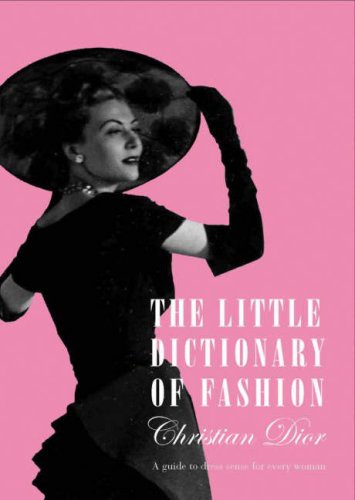 Cover for The Little Dictionary Of Fashion. A Guide To Dress Sense For Every Woman
