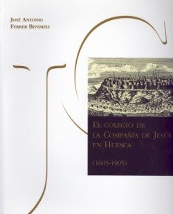 Cover for El Colegio de la Compañía de Jesús en Huesca (1605-1905)