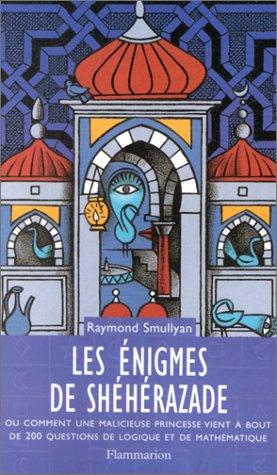 Cover for Les énigmes de Shéhérazade, ou, Comment une malicieuse princesse vient à bout de 200 questions de logique et de mathématique