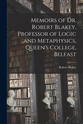 Cover for Memoirs of Dr. Robert Blakey, Professor of Logic and Metaphysics, Queen's College, Belfast