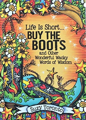 Cover for Life Is Short... Buy the Boots and Other Wonderful Wacky Words of Wisdom by Suzy Toronto, A Inspiring and Encouraging Gift Book for Every Wacky Woman from Blue Mountain Arts