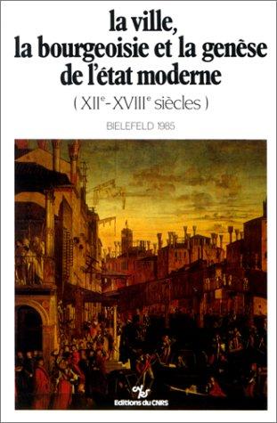 Cover for La Ville, la bourgeoisie et la genese de l'Etat moderne, XIIe-XVIIIe siecles