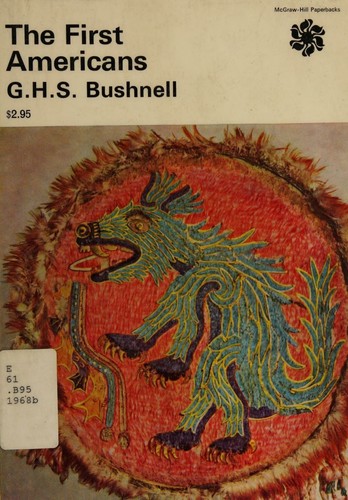 Cover for The First Americans; the Pre-Columbian Civilizations [By] G. H. S. Bushnell