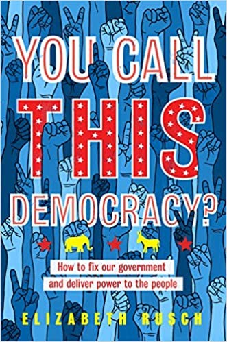 Cover for You call this democracy? : how to fix our government and deliver power to the people