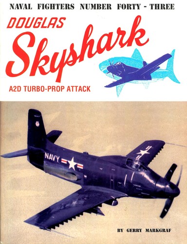 Cover for Naval Fighters Number Forty-Three Douglas A2D Skyshark Turbo-Prop Attack Aircraft