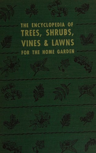 Cover for The encyclopedia of trees, shrubs, vines and lawns for the home garden