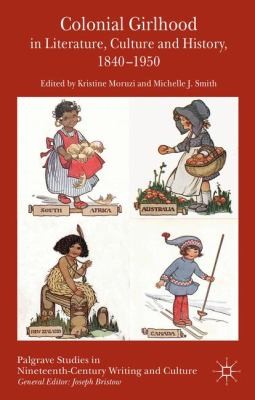 Cover for Colonial Girlhood In Literature Culture And History 18401950