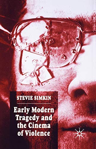 Cover for Early Modern Tragedy and the Cinema of Violence