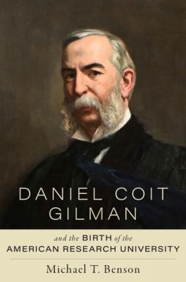 Cover for Daniel Coit Gilman and the Birth of the American Research University