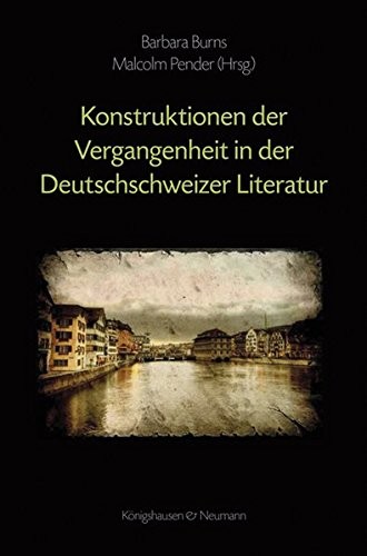 Cover for Kontruktionen der Vergangenheit in der Deutschschweizer Literatur