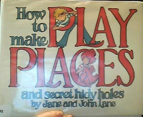 Cover for How to make play places and secret hidy holes