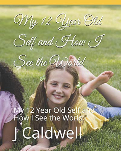 Cover for My 12 Year Old Self and How I See the World