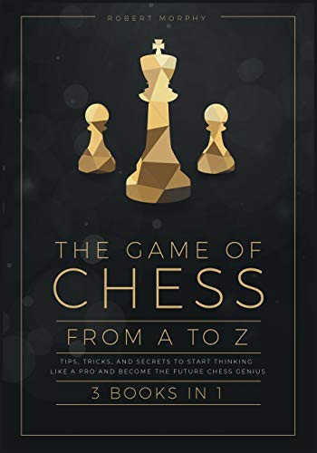 Cover for The Game of Chess, from A to Z [3 books in 1]