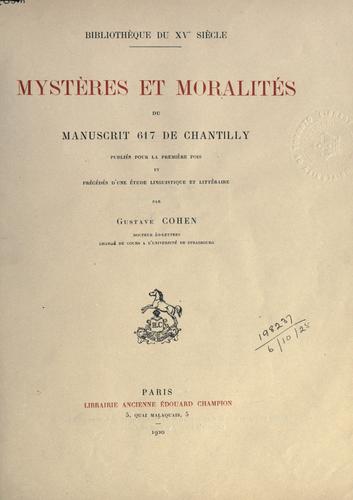 Cover for Mysteres et moralités du manuscrit 617 de Chantilly, publiés pour la premiere fois et précédés d'une étude linguistique et littéraire.