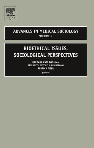 Cover for Bioethical Issues, Sociological Perspectives, Volume 9 (Advances in Medical Sociology) (Advances in Medical Sociology)