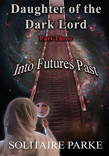 Cover for Daughter of the Dark Lord, Part Three, Into Futures Past