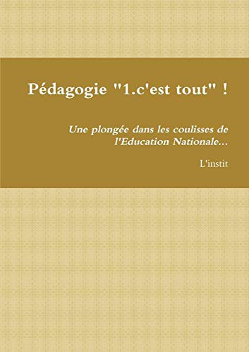 Cover for Pédagogie "1.c'est tout" ! Une plongée dans les coulisses de l'Education Nationale...