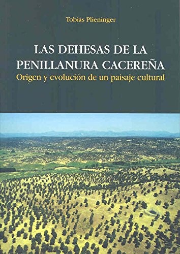 Cover for Las dehesas de la penillanura cacereña. Origen y evolución de un paisaje cultural