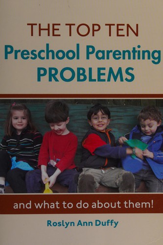 Cover for The top ten preschool parenting problems and what to do about them!