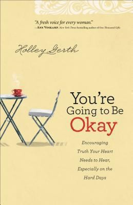 Cover for Youre Going To Be Okay Encouraging Truth Your Heart Needs To Hear Especially On The Hard Days