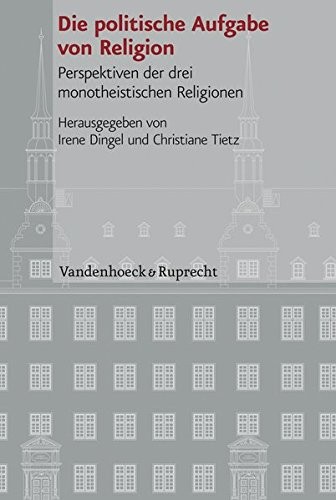 Cover for Die politische Aufgabe von Religion: Perspektiven der drei monotheistischen Religionen (Veroffentlichungen des Instituts fur Europaische Geschichte Mainz Beihefte)