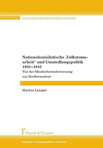 Cover for Nationalsozialistische "Volkstumsarbeit" und Umsiedlungpolitik 1933 - 1945: von der Minderheitenbetreuung zur Siedlerauslese