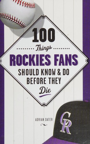 Cover for 100 things Rockies fans should know & do before they die