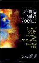 Cover for Coming Out of Violence ; Essays on Ethnicity, Conflict Resolution and Peace Process in North-East India