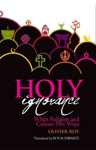 Cover for Holy Ignorance: When Religion and Culture Part Ways