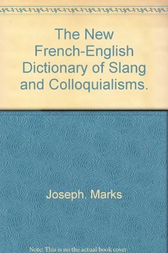 Cover for The new French-English dictionary of slang and colloquialisms.