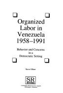 Cover for Organized labor in Venezuela, 1958-1991