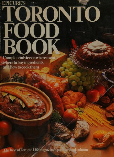 Cover for Epicure's Toronto Food Book ... The Best Of 'Toronto Life' Magazine's Popular Food Column