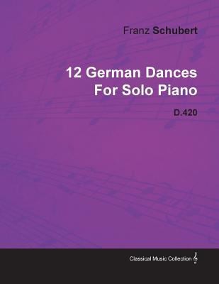 Cover for 12 German Dances by Franz Schubert for Solo Piano D420