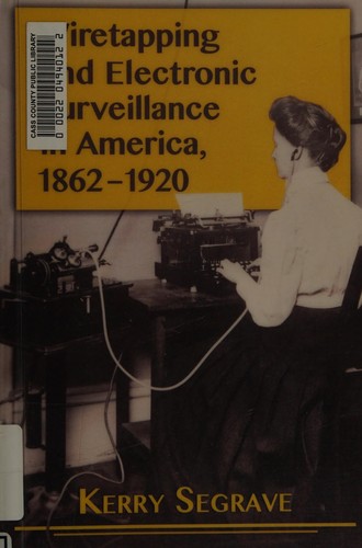 Cover for Wiretapping and electronic surveillance in America, 1862-1920
