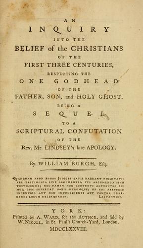 Cover for An Inquiry into the belief of the Christians of the first three centuries, respecting the one Godhead of the Father, Son, and Holy Ghost