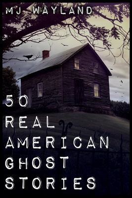 Cover for 50 Real American Ghost Stories