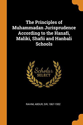 Cover for The Principles of Muhammadan Jurisprudence According to the Hanafi, Maliki, Shafii and Hanbali Schools