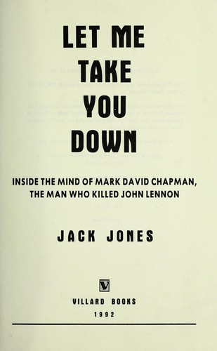 Cover for Let me take you down : inside the mind of Mark David Chapman, the man who killed John Lennon